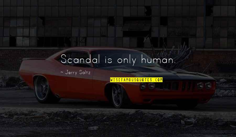 Best Scandal Quotes By Jerry Saltz: Scandal is only human.