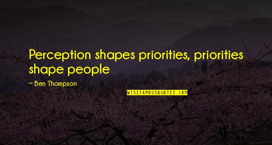 Best Shape Of My Life Quotes By Ben Thompson: Perception shapes priorities, priorities shape people