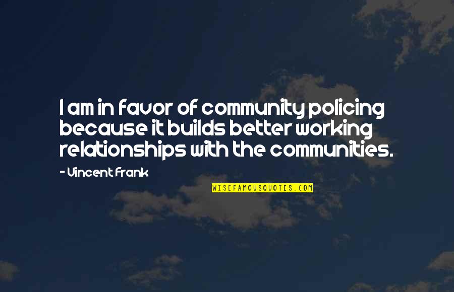 Best Short Adventure Quotes By Vincent Frank: I am in favor of community policing because