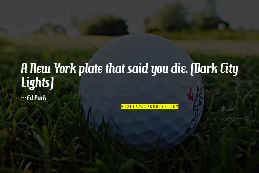 Best Short Dark Quotes By Ed Park: A New York plate that said you die.