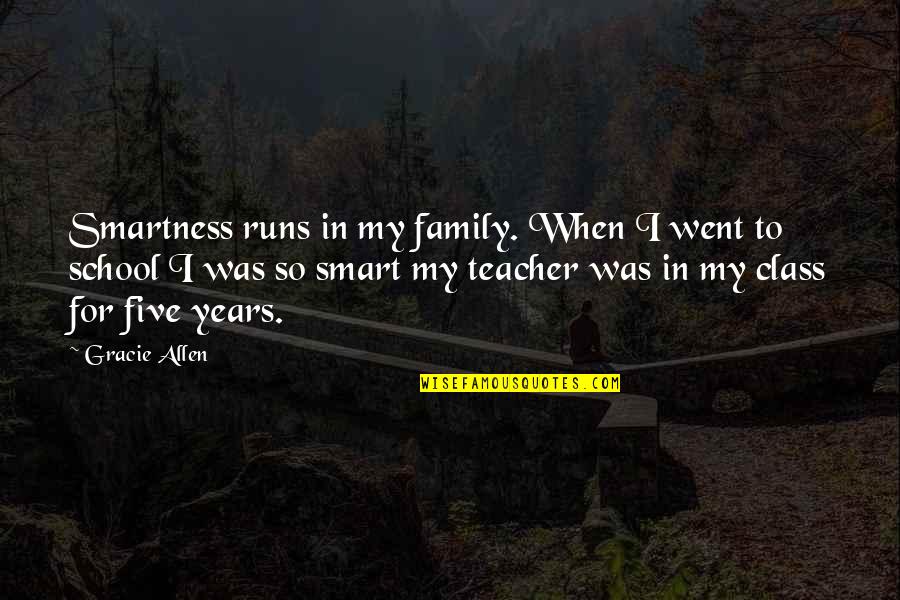 Best Smartness Quotes By Gracie Allen: Smartness runs in my family. When I went