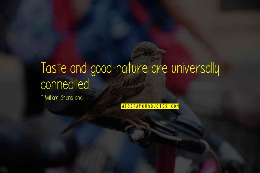 Best Smartness Quotes By William Shenstone: Taste and good-nature are universally connected.