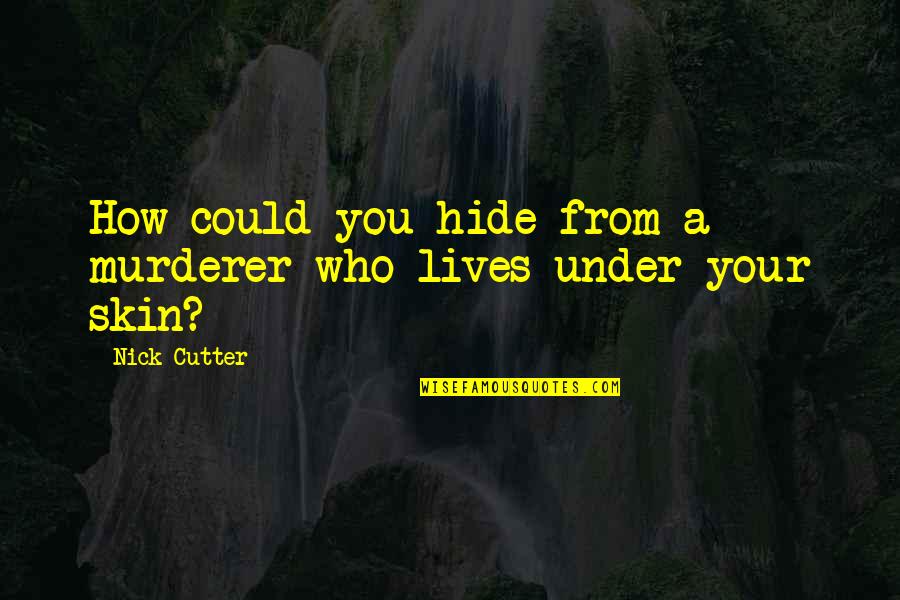 Best Solberg Quotes By Nick Cutter: How could you hide from a murderer who