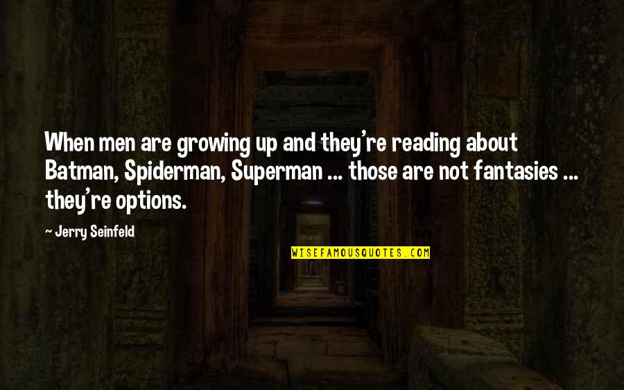 Best Spiderman Quotes By Jerry Seinfeld: When men are growing up and they're reading