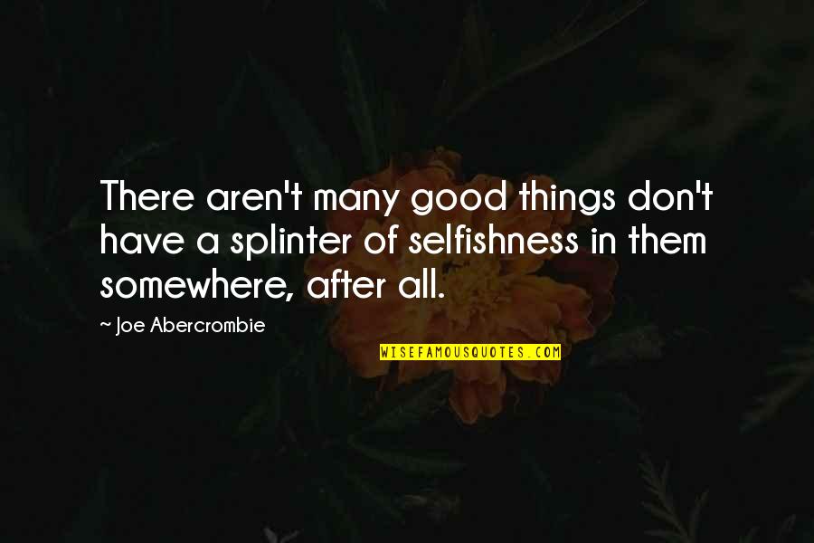 Best Splinter Quotes By Joe Abercrombie: There aren't many good things don't have a