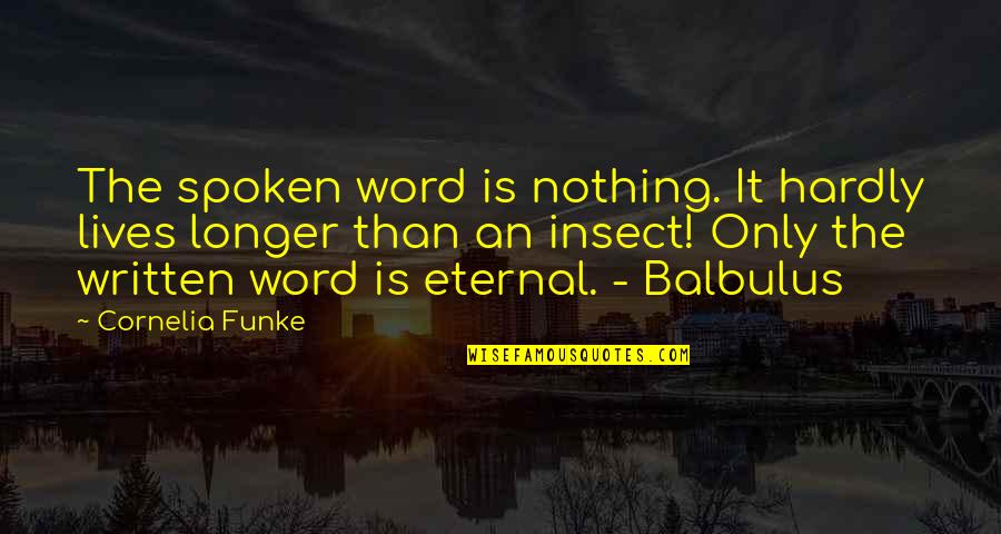 Best Spoken Word Quotes By Cornelia Funke: The spoken word is nothing. It hardly lives