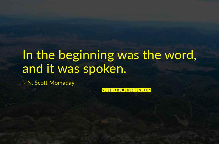 Best Spoken Word Quotes By N. Scott Momaday: In the beginning was the word, and it