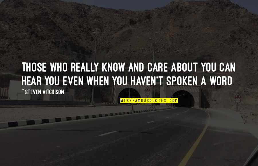 Best Spoken Word Quotes By Steven Aitchison: Those who really know and care about you