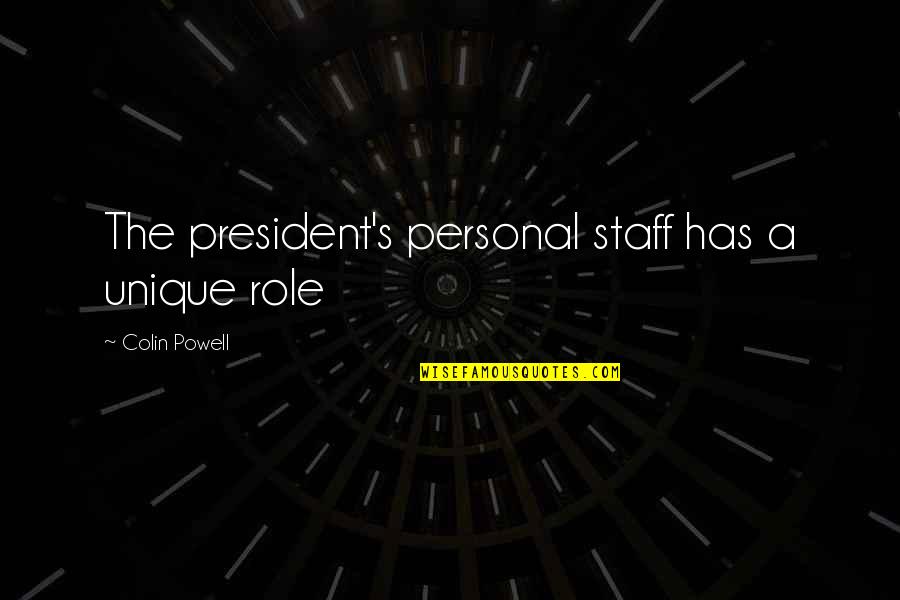 Best Staff Quotes By Colin Powell: The president's personal staff has a unique role