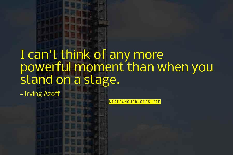 Best Stand Out Quotes By Irving Azoff: I can't think of any more powerful moment