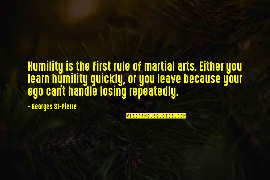 Best Street Photography Quotes By Georges St-Pierre: Humility is the first rule of martial arts.