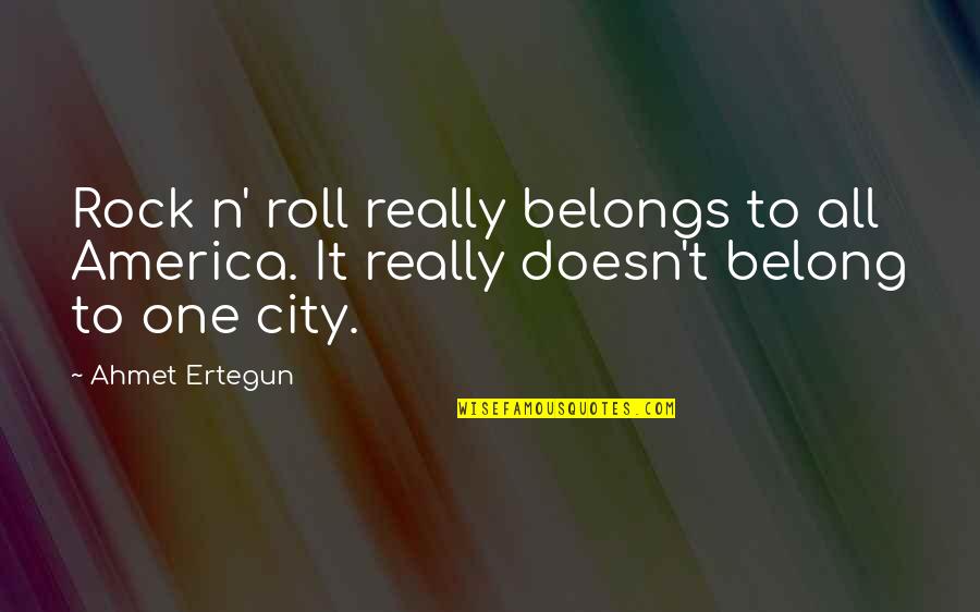 Best Stress Buster Quotes By Ahmet Ertegun: Rock n' roll really belongs to all America.