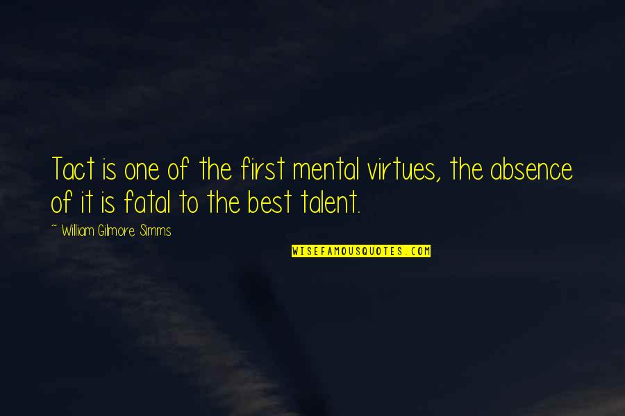 Best Tact Quotes By William Gilmore Simms: Tact is one of the first mental virtues,