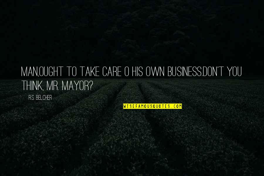 Best Tarot Quotes By R.S. Belcher: Man,ought to take care o his own business.don't