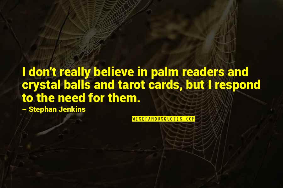 Best Tarot Quotes By Stephan Jenkins: I don't really believe in palm readers and