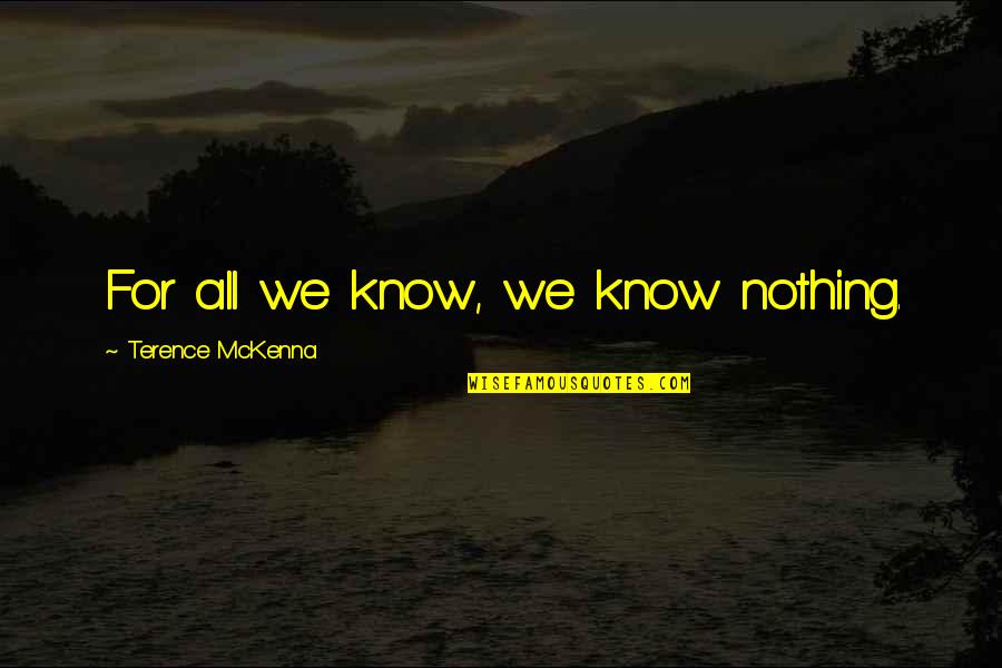 Best Tate Langdon Quotes By Terence McKenna: For all we know, we know nothing.