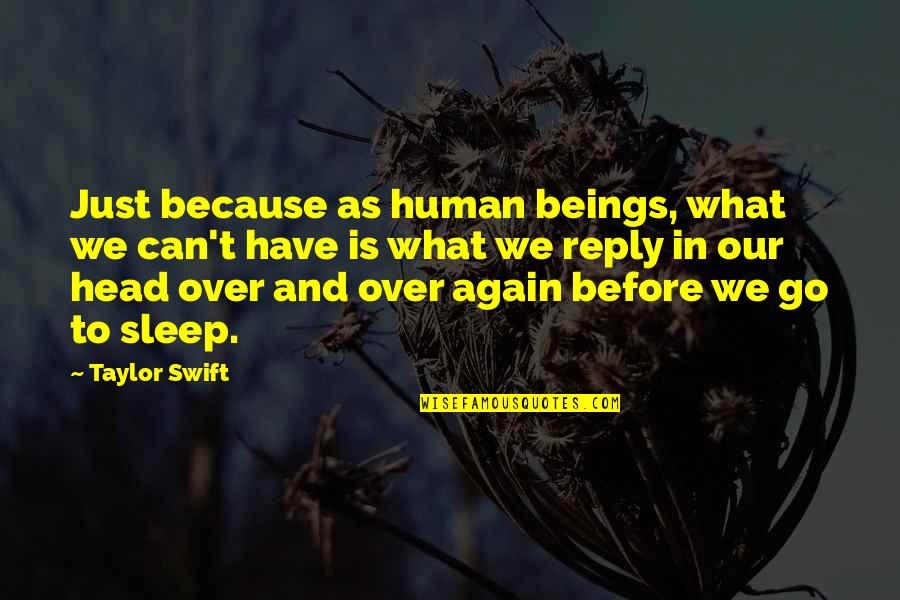 Best Taylor Swift Quote Quotes By Taylor Swift: Just because as human beings, what we can't