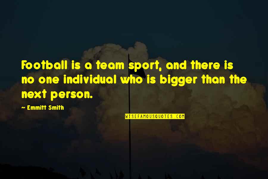 Best Team Sport Quotes By Emmitt Smith: Football is a team sport, and there is