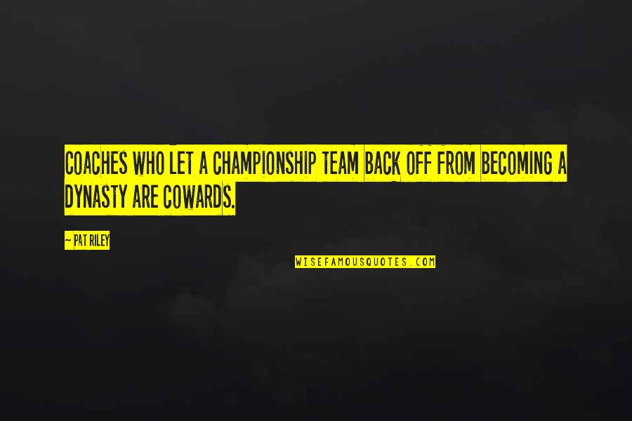 Best Teamwork Quotes By Pat Riley: Coaches who let a championship team back off