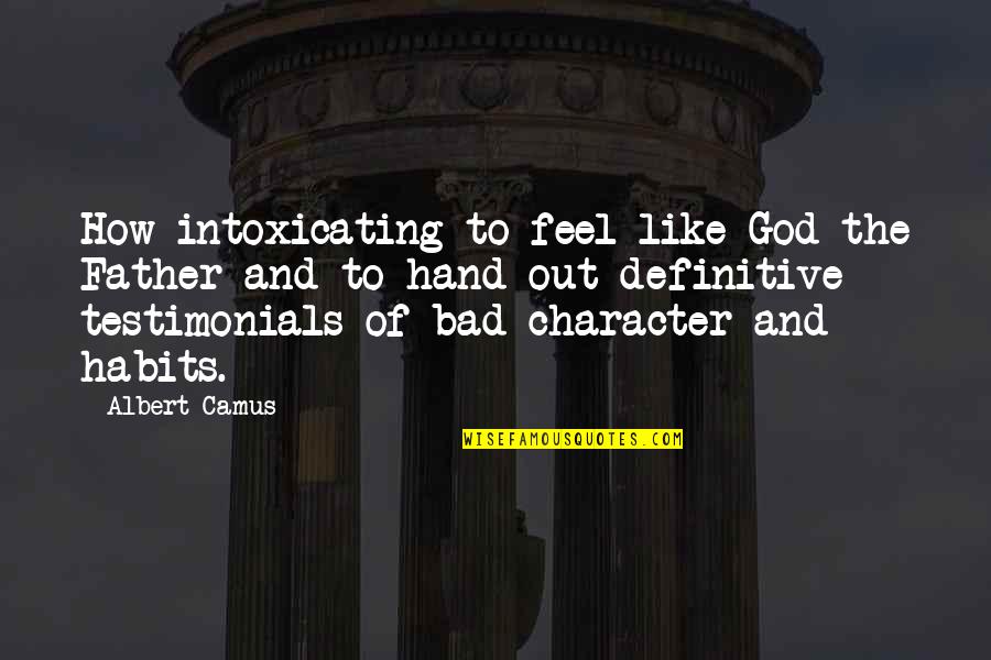 Best Testimonials Quotes By Albert Camus: How intoxicating to feel like God the Father