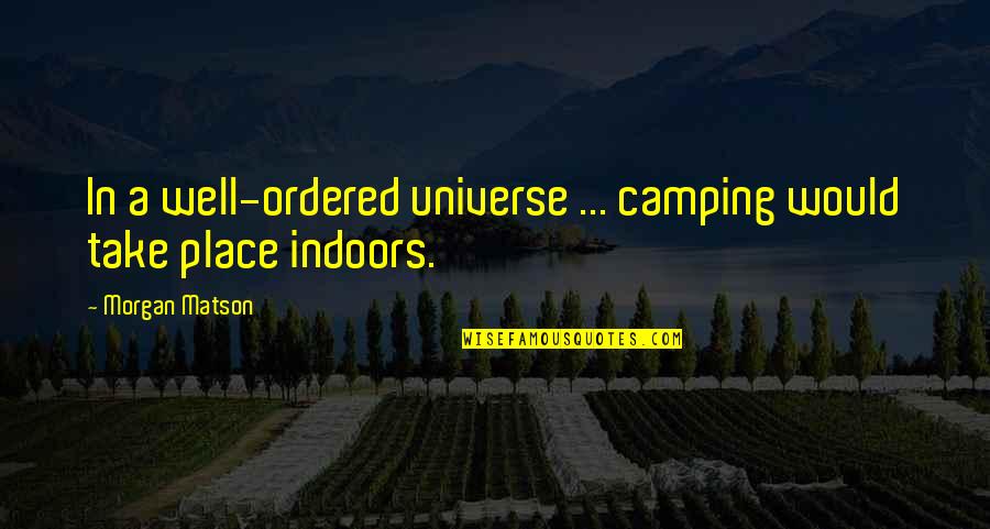 Best Tgim Quotes By Morgan Matson: In a well-ordered universe ... camping would take