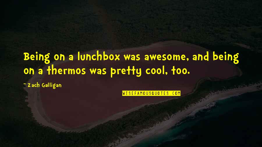 Best Thermos Quotes By Zach Galligan: Being on a lunchbox was awesome, and being