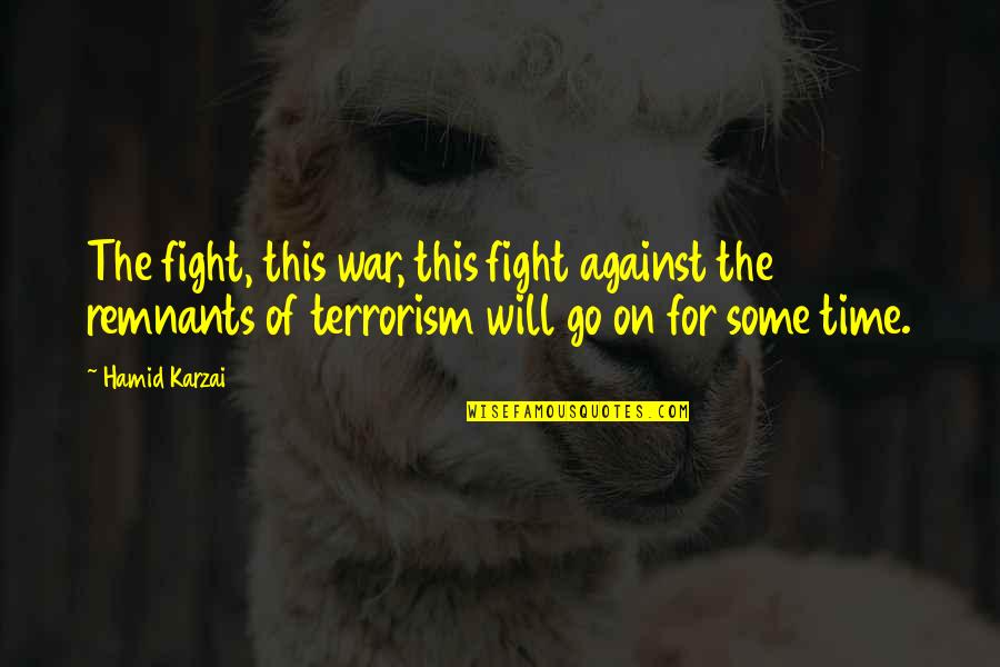 Best Tiger's Curse Quotes By Hamid Karzai: The fight, this war, this fight against the