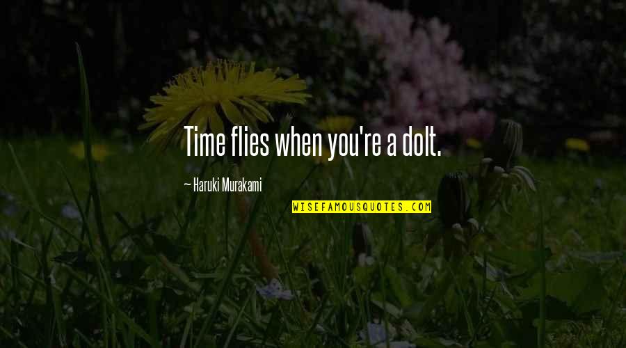 Best Time Flies Quotes By Haruki Murakami: Time flies when you're a dolt.