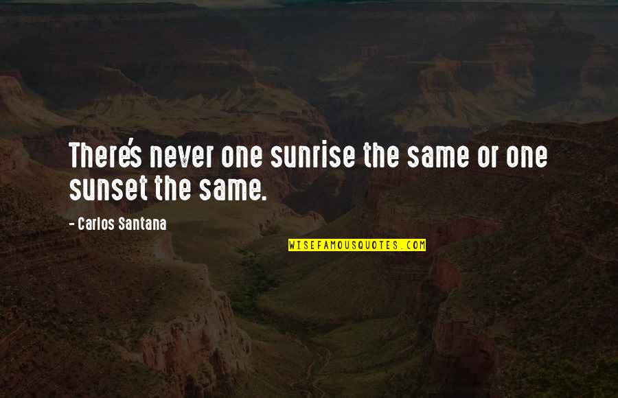 Best Travel Buddy Quotes By Carlos Santana: There's never one sunrise the same or one