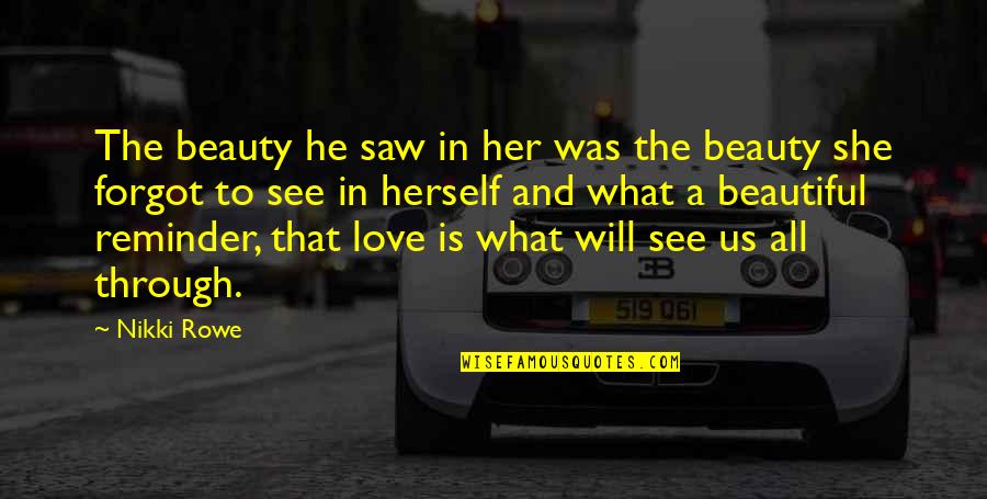 Best True Romance Quotes By Nikki Rowe: The beauty he saw in her was the