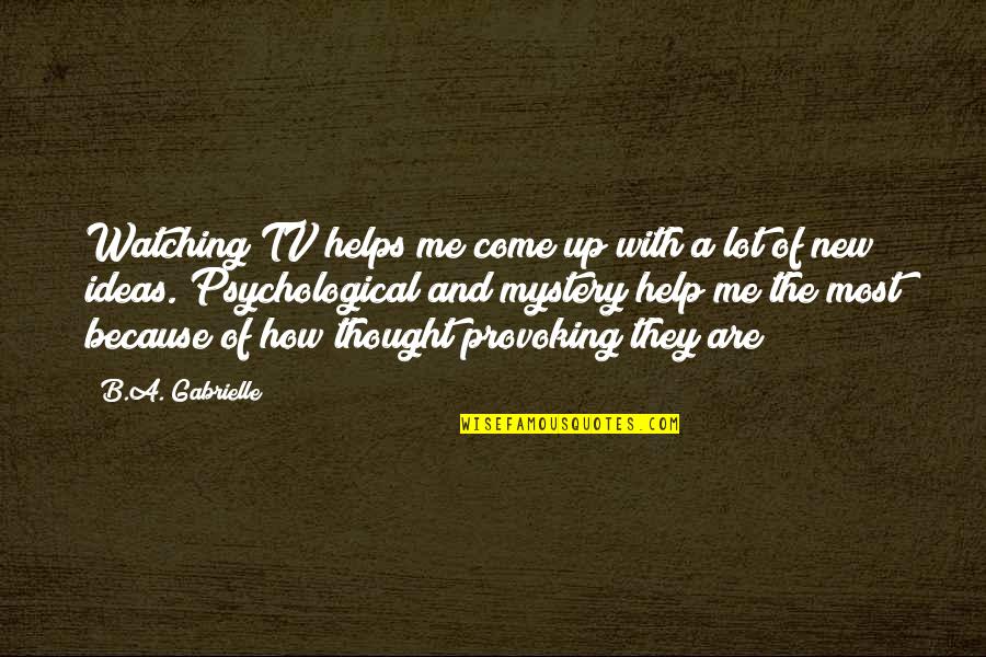Best Tv Quote Quotes By B.A. Gabrielle: Watching TV helps me come up with a