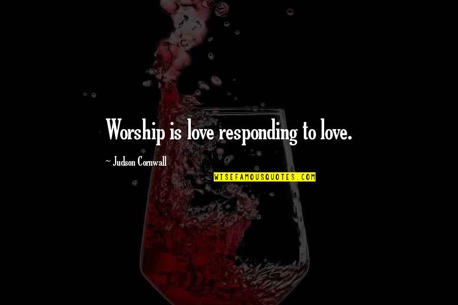 Best Twenty One Pilot Quotes By Judson Cornwall: Worship is love responding to love.