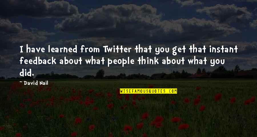 Best Twitter For Quotes By David Nail: I have learned from Twitter that you get