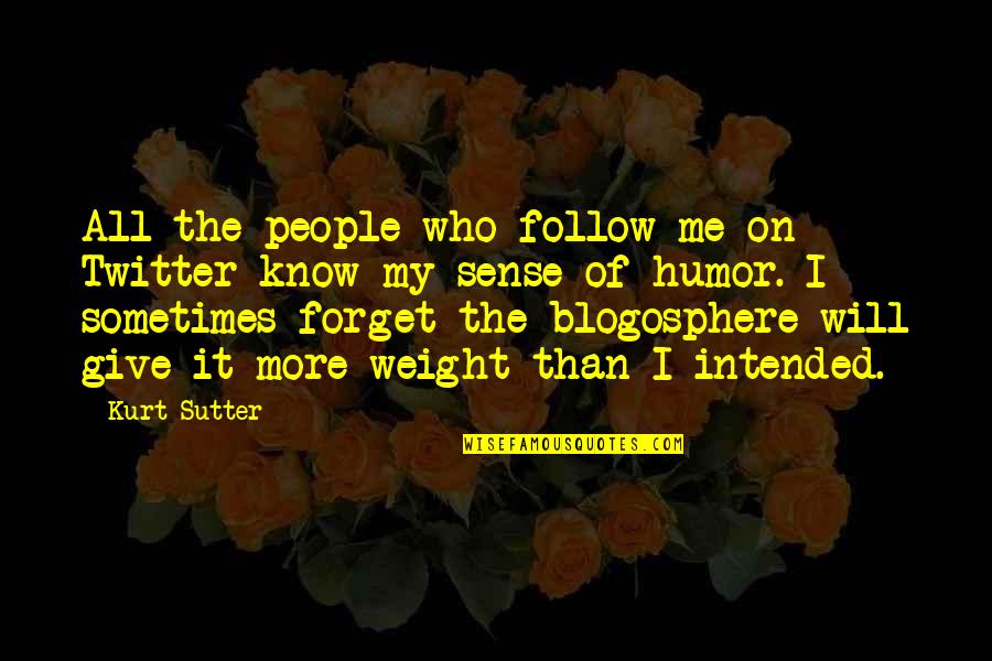 Best Twitter For Quotes By Kurt Sutter: All the people who follow me on Twitter