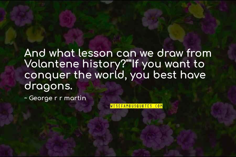 Best Tyrion Quotes By George R R Martin: And what lesson can we draw from Volantene