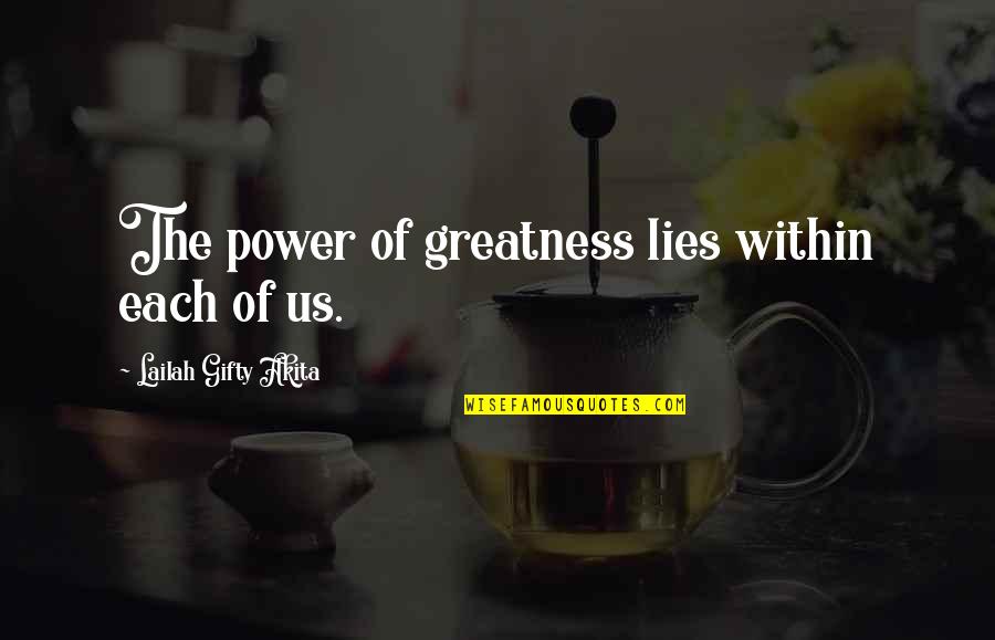 Best Uncommon Love Quotes By Lailah Gifty Akita: The power of greatness lies within each of