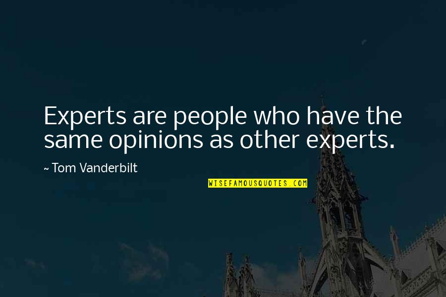 Best Vanderbilt Quotes By Tom Vanderbilt: Experts are people who have the same opinions