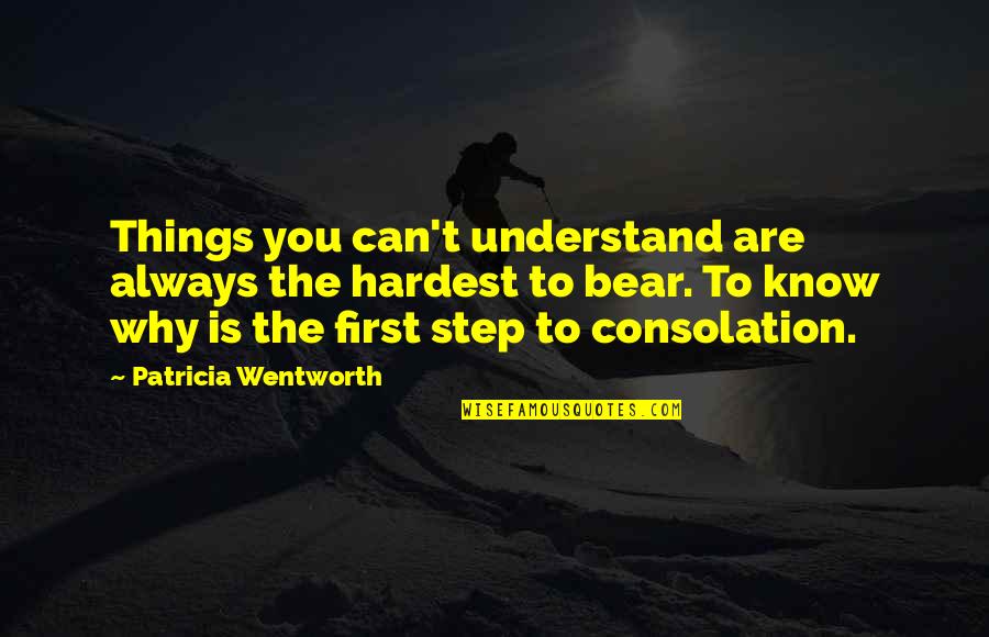 Best Wentworth Quotes By Patricia Wentworth: Things you can't understand are always the hardest