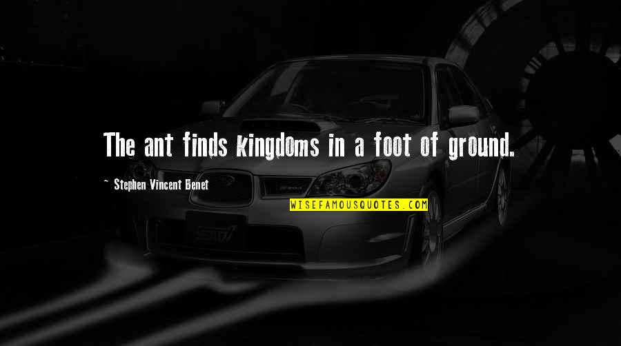 Best Willie Beamen Quotes By Stephen Vincent Benet: The ant finds kingdoms in a foot of