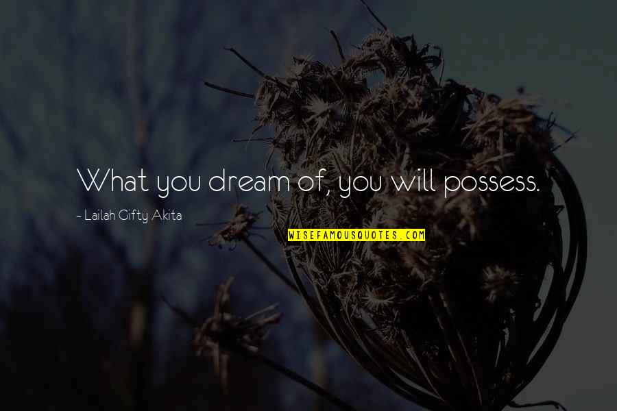 Best Wishes On Success Quotes By Lailah Gifty Akita: What you dream of, you will possess.