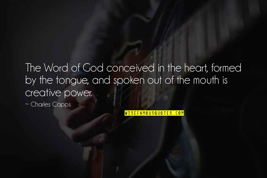 Best Word Spoken Quotes By Charles Capps: The Word of God conceived in the heart,