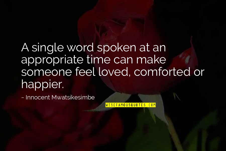 Best Word Spoken Quotes By Innocent Mwatsikesimbe: A single word spoken at an appropriate time