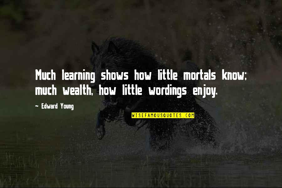 Best Wordings Quotes By Edward Young: Much learning shows how little mortals know; much