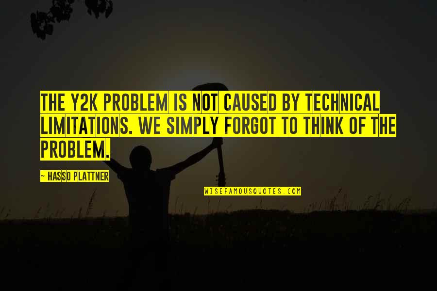 Best Y2k Quotes By Hasso Plattner: The Y2K problem is not caused by technical