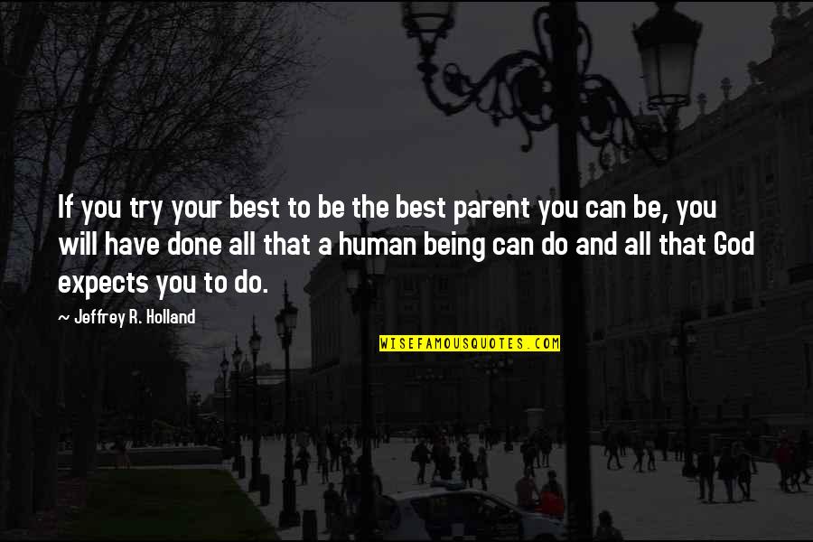 Best Your Mother Quotes By Jeffrey R. Holland: If you try your best to be the