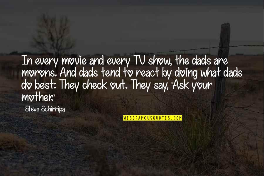 Best Your Mother Quotes By Steve Schirripa: In every movie and every TV show, the