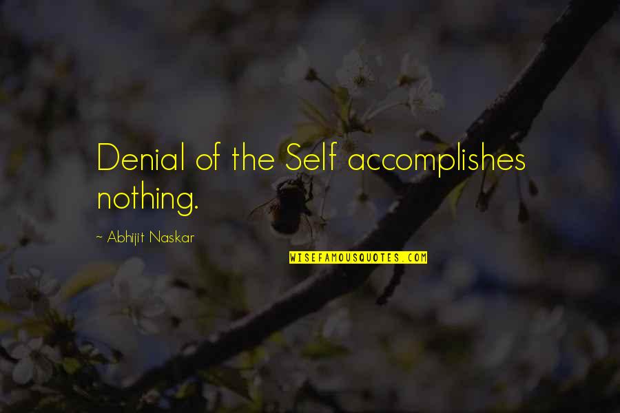 Beste Vriendinne Quotes By Abhijit Naskar: Denial of the Self accomplishes nothing.