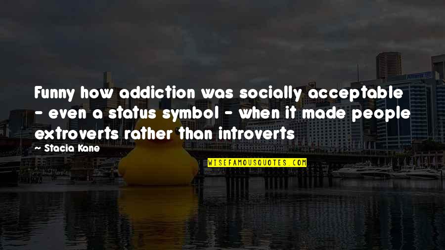 Bestest Love Quotes By Stacia Kane: Funny how addiction was socially acceptable - even