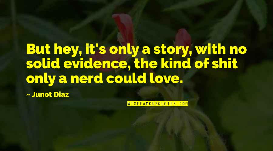 Bestfriend Tagalog Quotes By Junot Diaz: But hey, it's only a story, with no