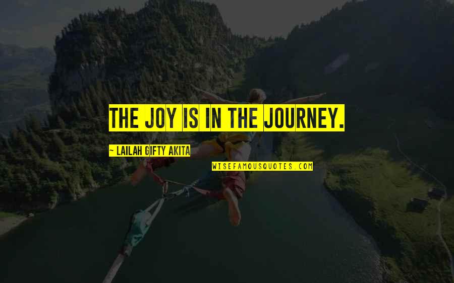 Bestowal Thesaurus Quotes By Lailah Gifty Akita: The joy is in the journey.